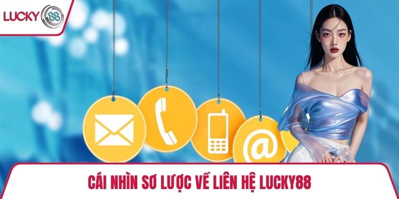 Cái nhìn sơ lược về liên hệ Lucky88
