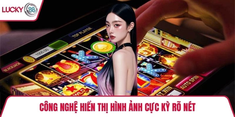 Công nghệ hiển thị hình ảnh cực kỳ rõ nét