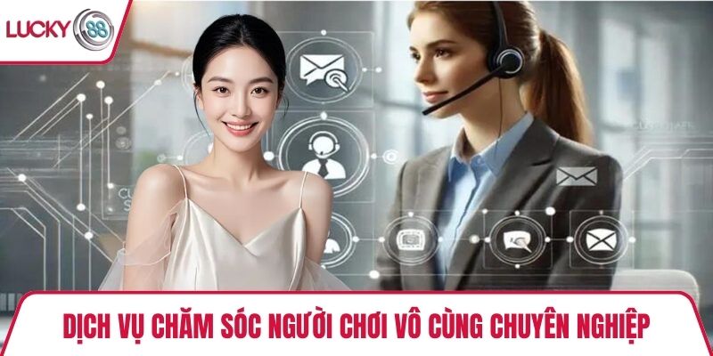 Dịch vụ chăm sóc người chơi vô cùng chuyên nghiệp