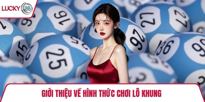 Giới thiệu về hình thức chơi lô khung